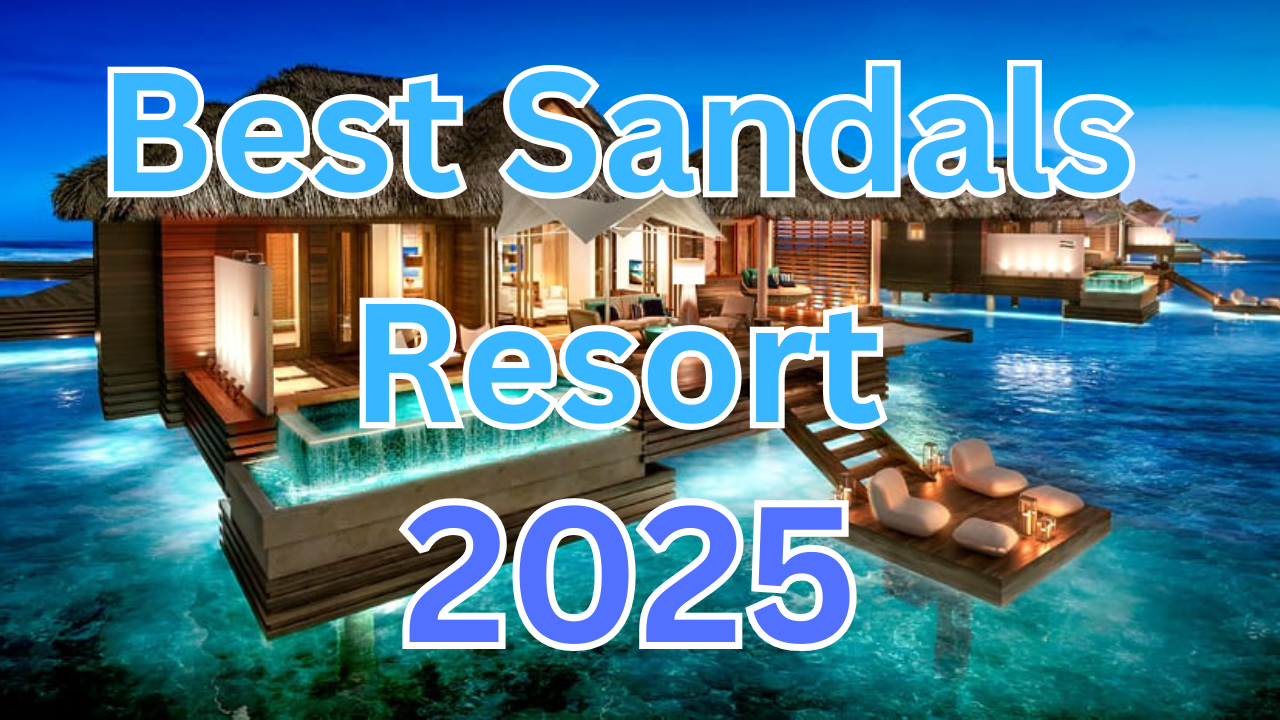 best sandals resort ranked and reviewed